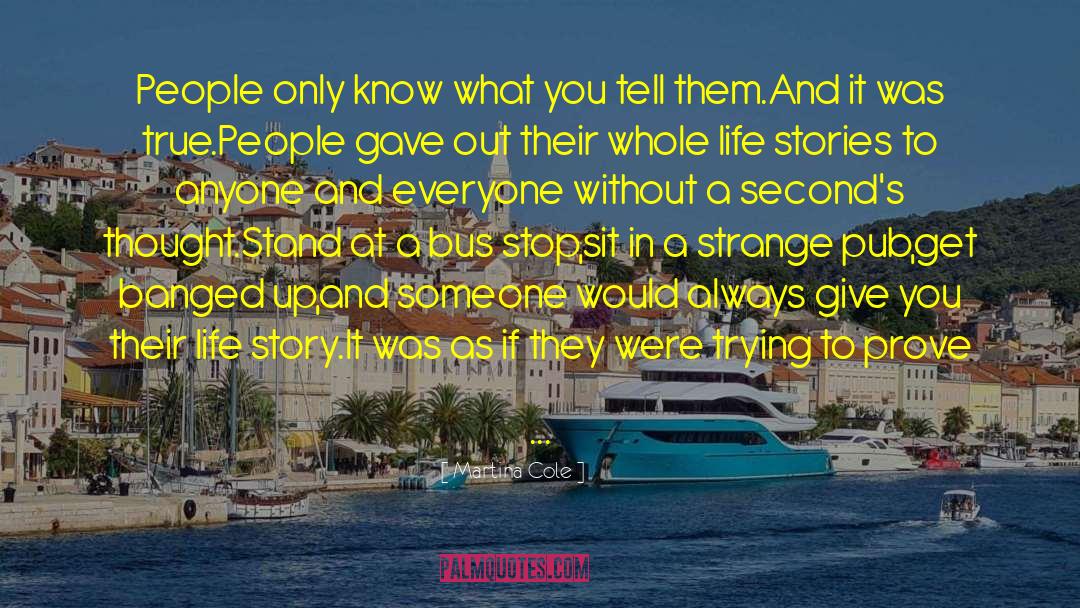 Martina Cole Quotes: People only know what you