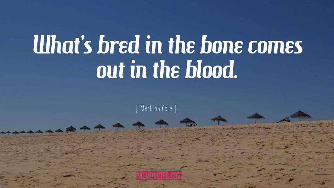Martina Cole Quotes: What's bred in the bone