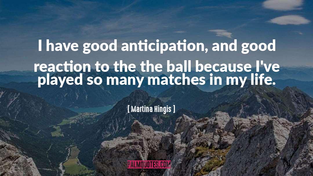 Martina Hingis Quotes: I have good anticipation, and