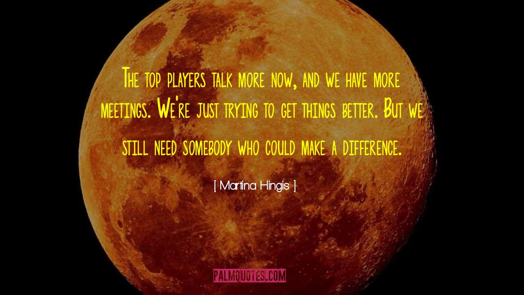 Martina Hingis Quotes: The top players talk more