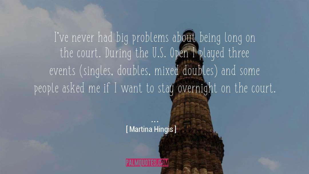 Martina Hingis Quotes: I've never had big problems