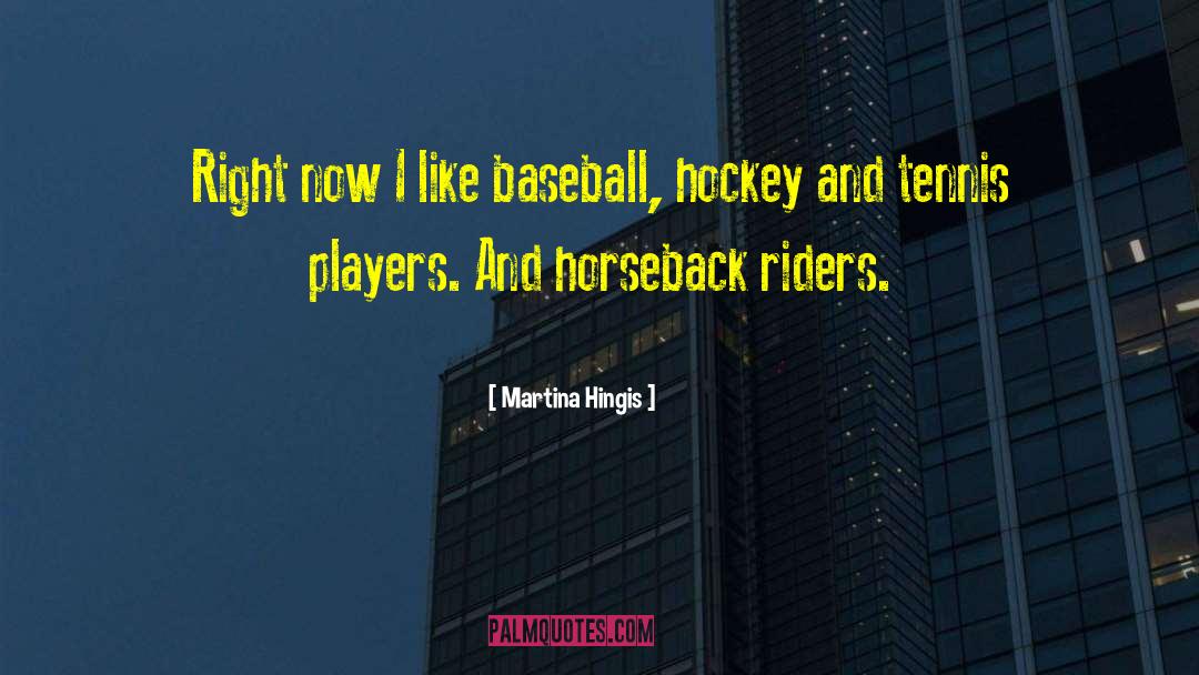 Martina Hingis Quotes: Right now I like baseball,