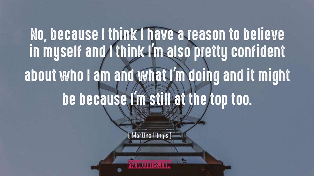 Martina Hingis Quotes: No, because I think I
