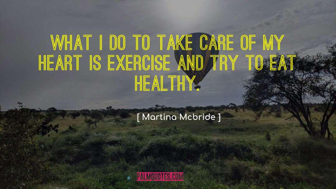 Martina Mcbride Quotes: What I do to take