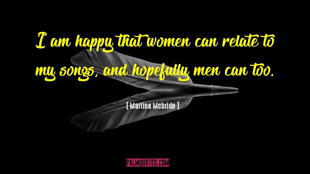 Martina Mcbride Quotes: I am happy that women