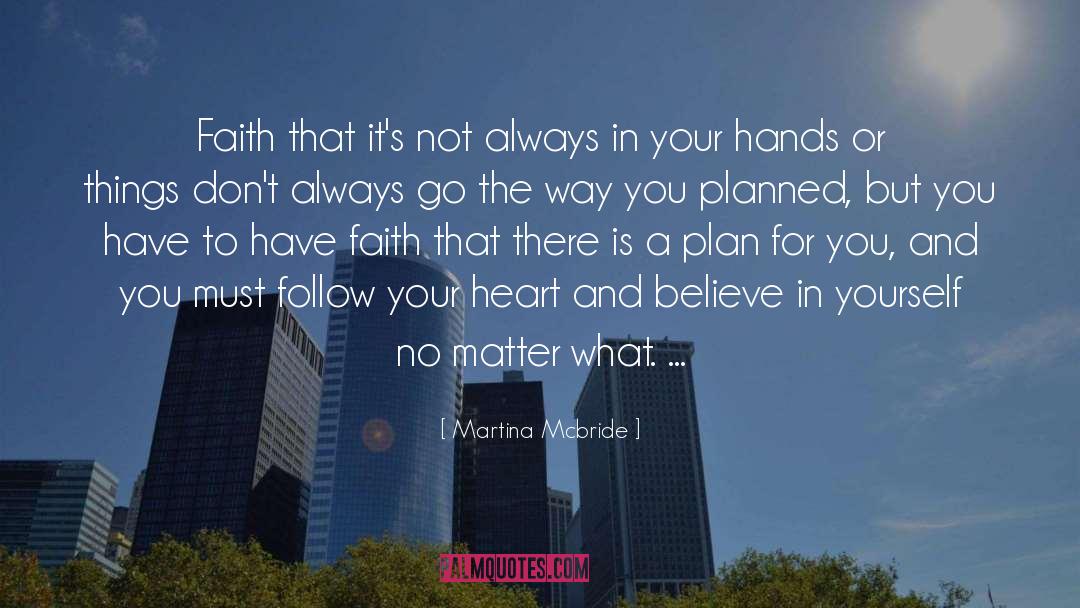 Martina Mcbride Quotes: Faith that it's not always