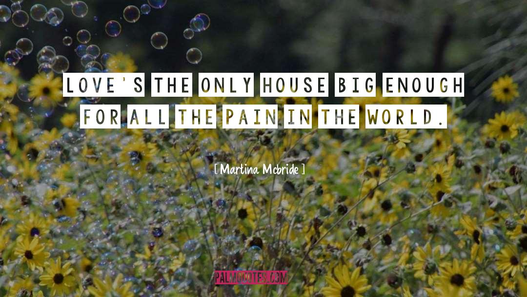 Martina Mcbride Quotes: Love's the only house big