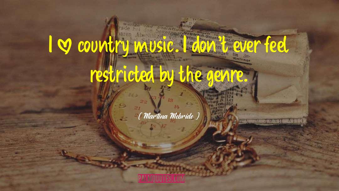 Martina Mcbride Quotes: I love country music. I