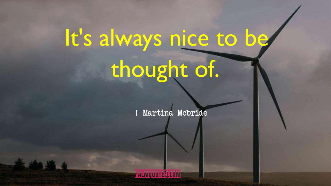 Martina Mcbride Quotes: It's always nice to be