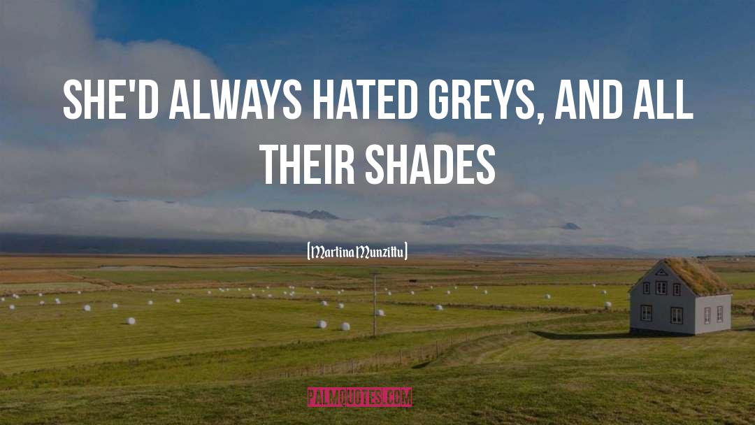 Martina Munzittu Quotes: She'd always hated greys, and
