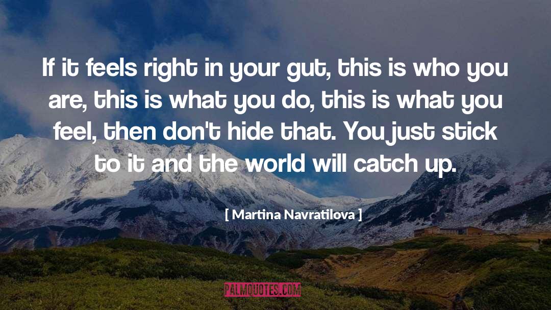 Martina Navratilova Quotes: If it feels right in