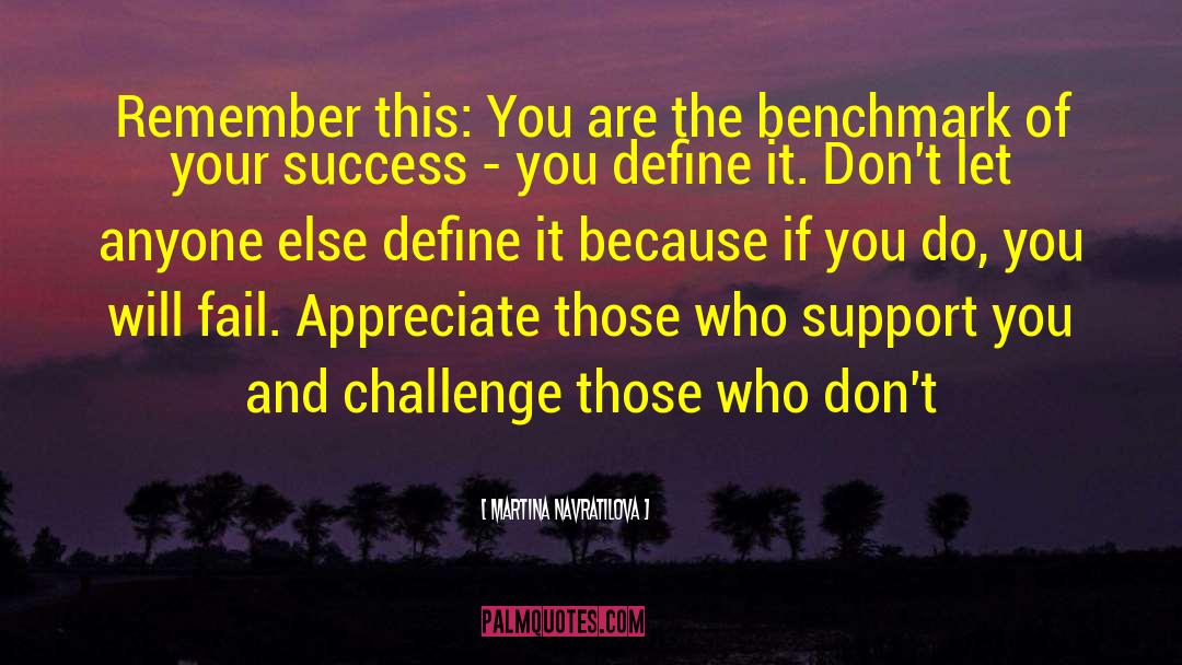Martina Navratilova Quotes: Remember this: You are the