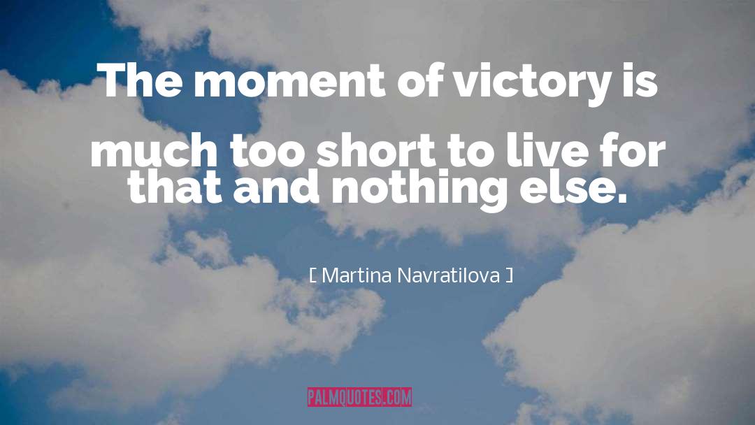 Martina Navratilova Quotes: The moment of victory is