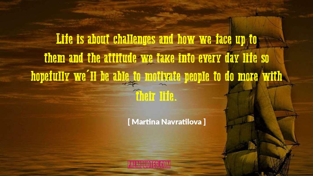 Martina Navratilova Quotes: Life is about challenges and