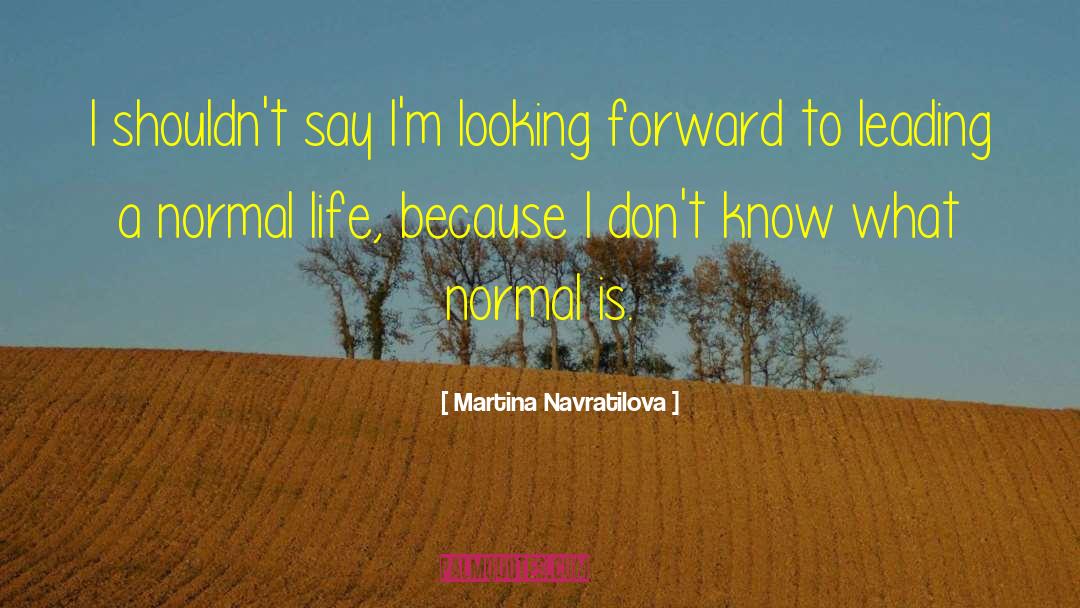 Martina Navratilova Quotes: I shouldn't say I'm looking