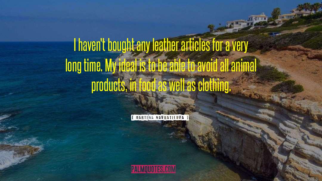 Martina Navratilova Quotes: I haven't bought any leather