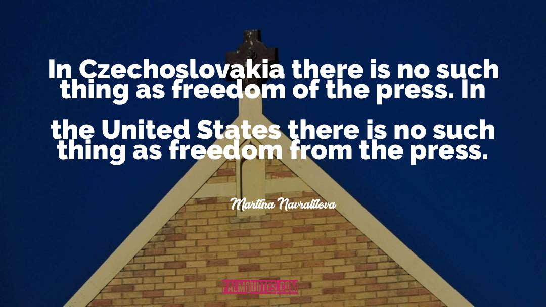 Martina Navratilova Quotes: In Czechoslovakia there is no