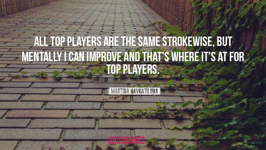 Martina Navratilova Quotes: All top players are the