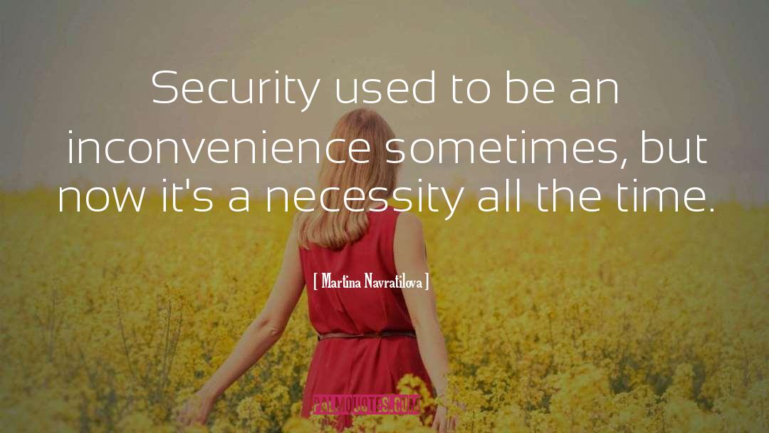 Martina Navratilova Quotes: Security used to be an