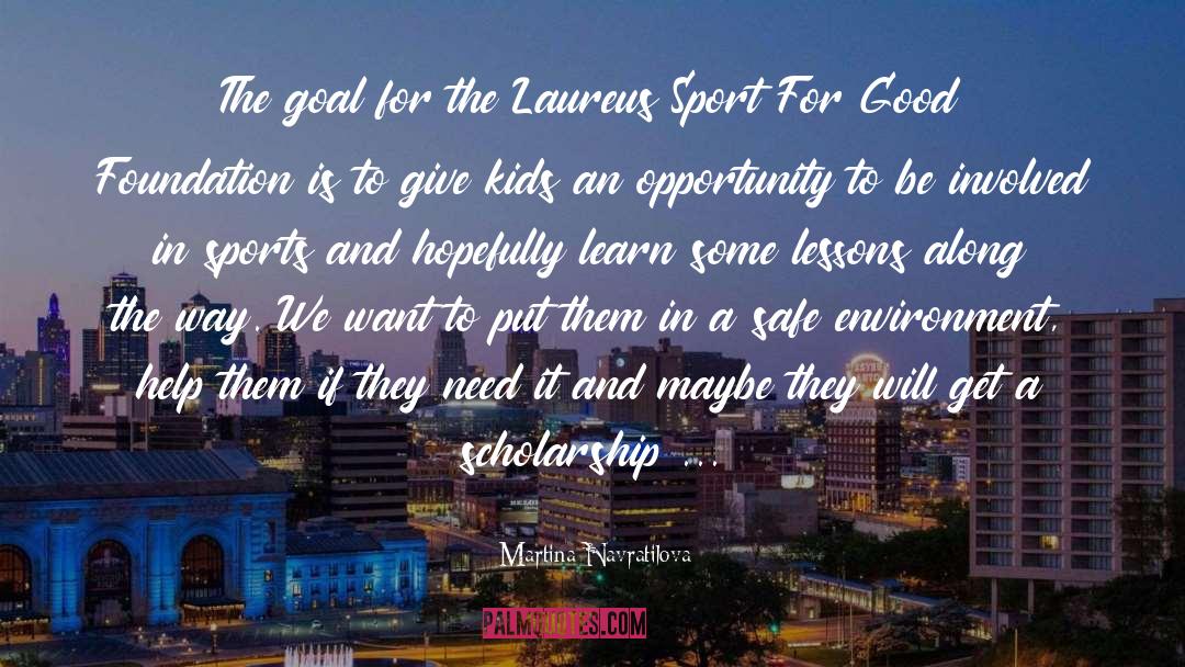 Martina Navratilova Quotes: The goal for the Laureus