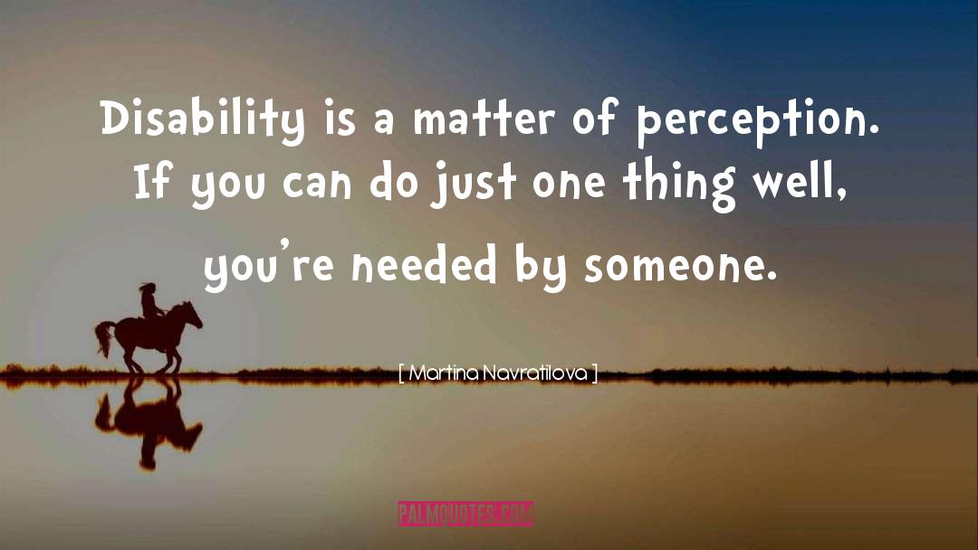Martina Navratilova Quotes: Disability is a matter of