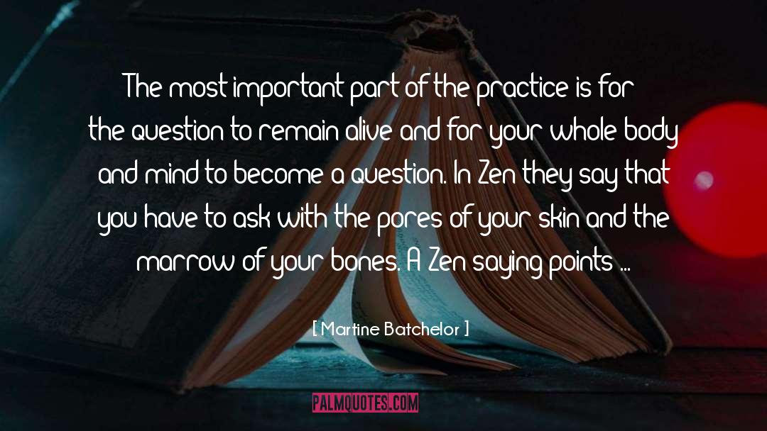 Martine Batchelor Quotes: The most important part of