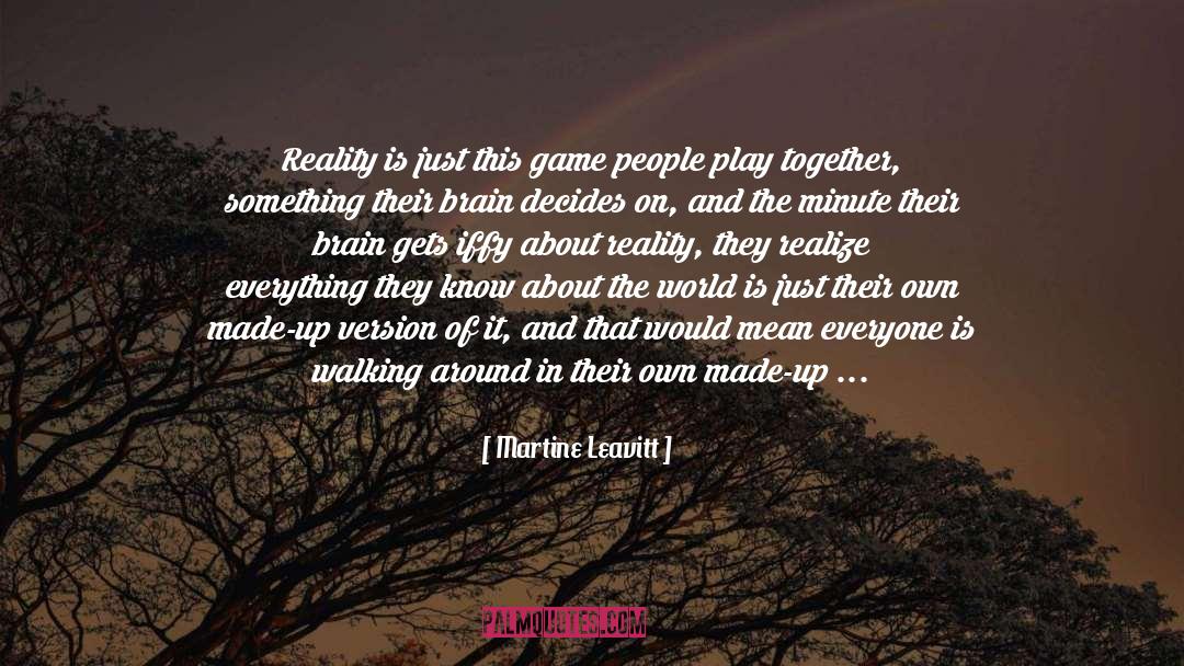 Martine Leavitt Quotes: Reality is just this game