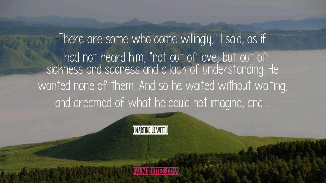 Martine Leavitt Quotes: There are some who come