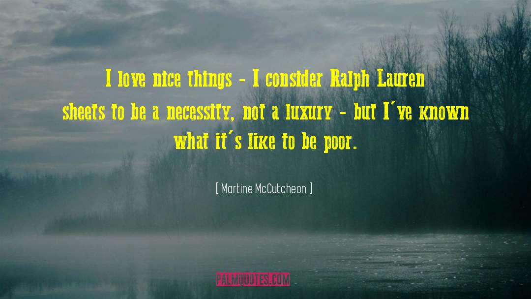 Martine McCutcheon Quotes: I love nice things -
