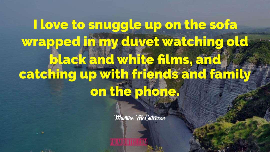 Martine McCutcheon Quotes: I love to snuggle up