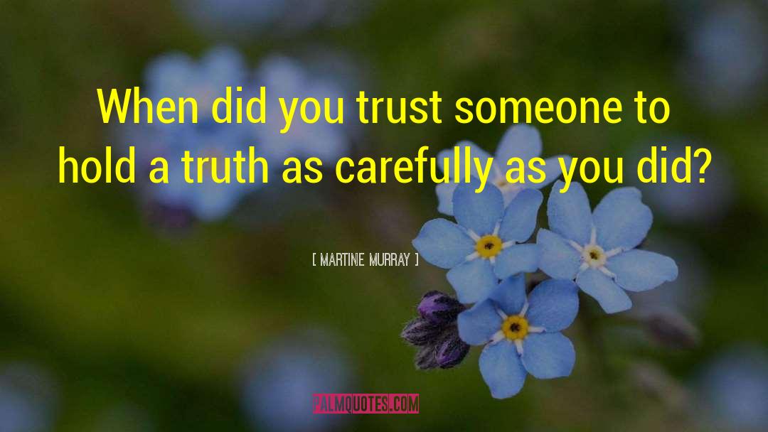 Martine Murray Quotes: When did you trust someone