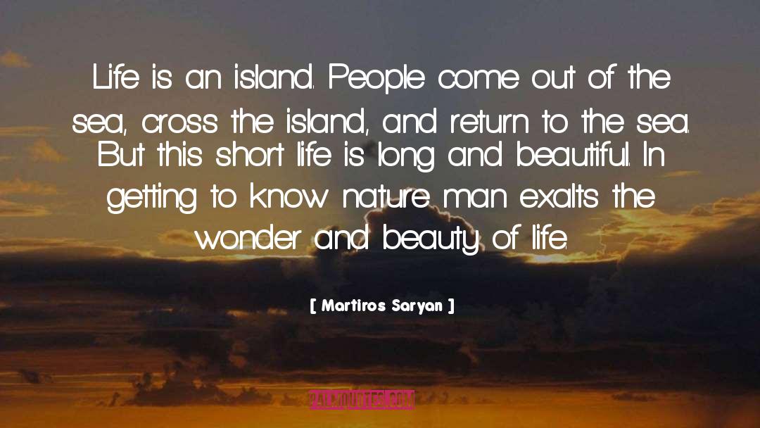 Martiros Saryan Quotes: Life is an island. People