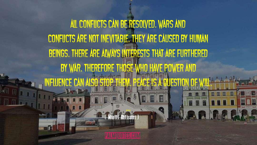 Martti Ahtisaari Quotes: All conflicts can be resolved.