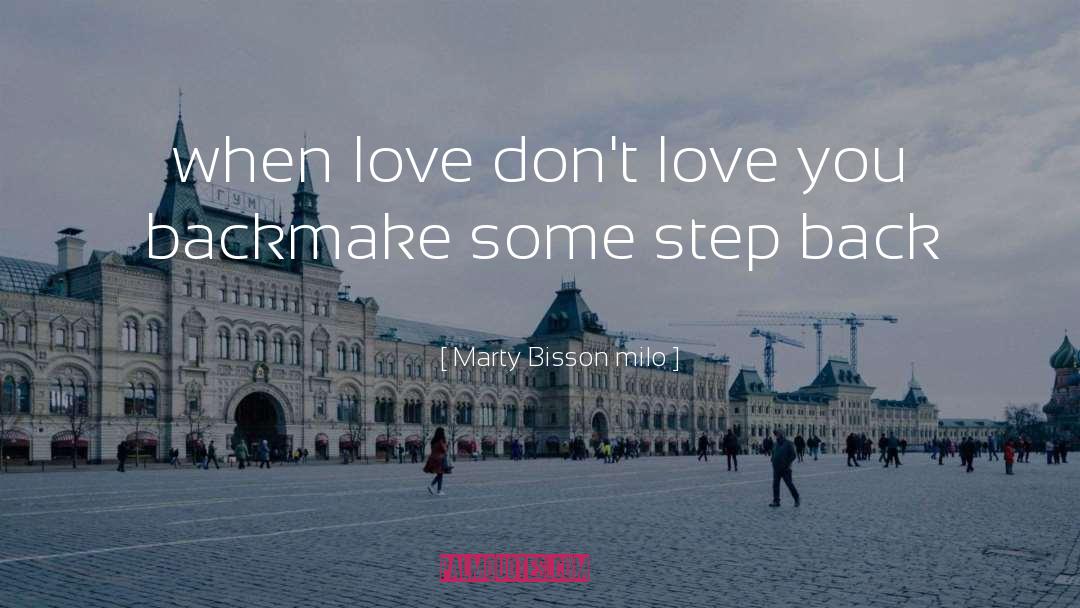 Marty Bisson Milo Quotes: when love don't love you