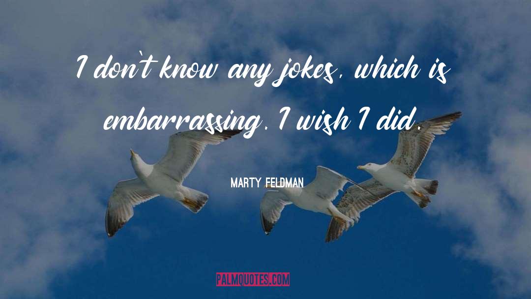 Marty Feldman Quotes: I don't know any jokes,