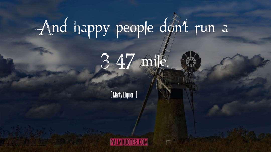 Marty Liquori Quotes: And happy people don't run