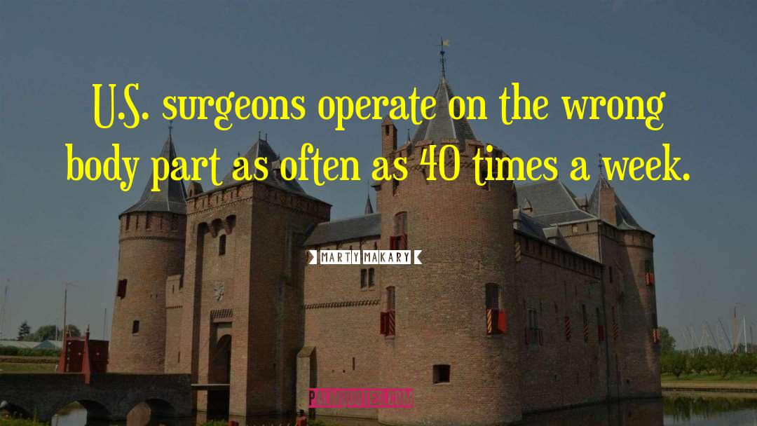 Marty Makary Quotes: U.S. surgeons operate on the