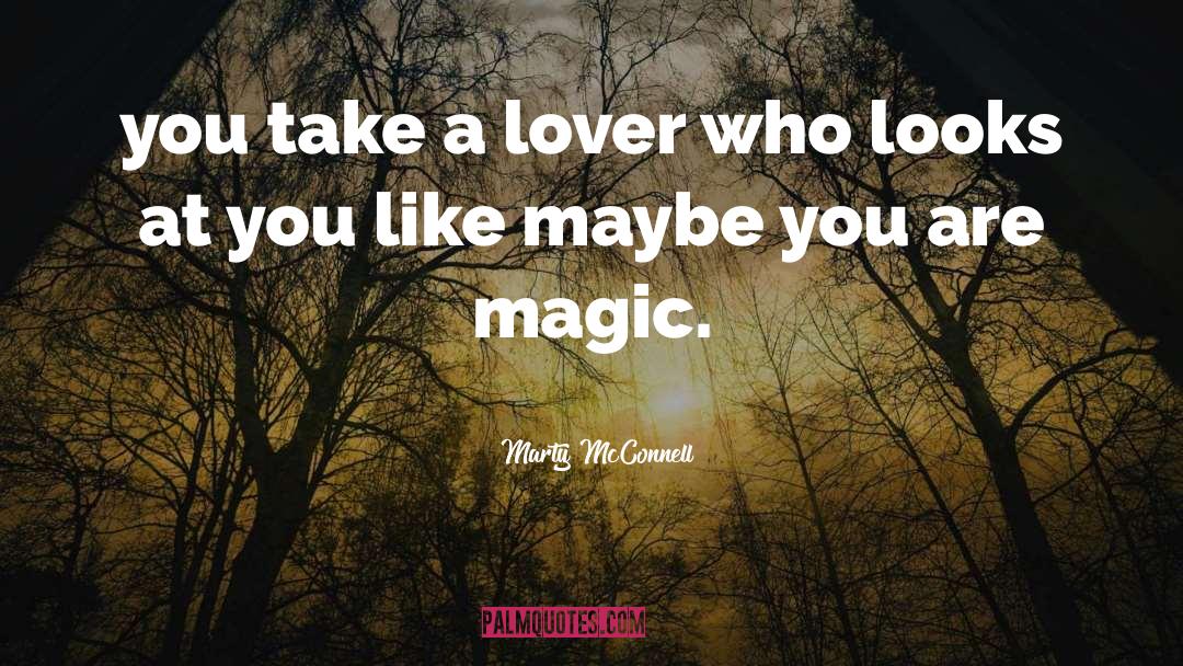 Marty McConnell Quotes: you take a lover who