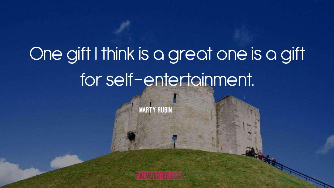 Marty Rubin Quotes: One gift I think is