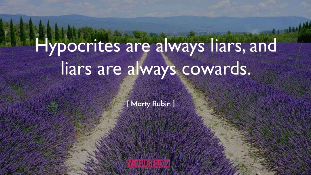 Marty Rubin Quotes: Hypocrites are always liars, and