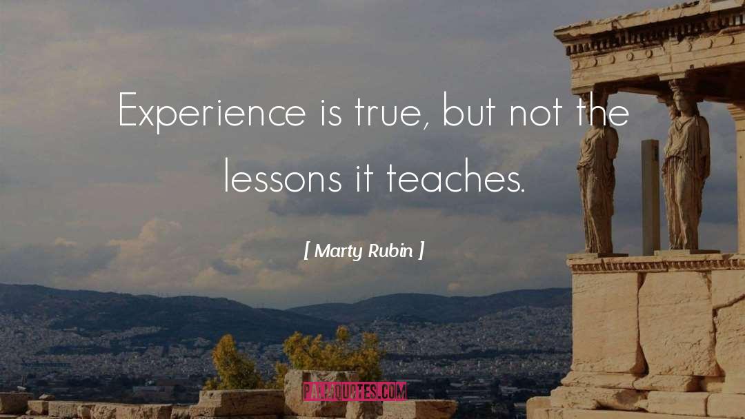 Marty Rubin Quotes: Experience is true, but not