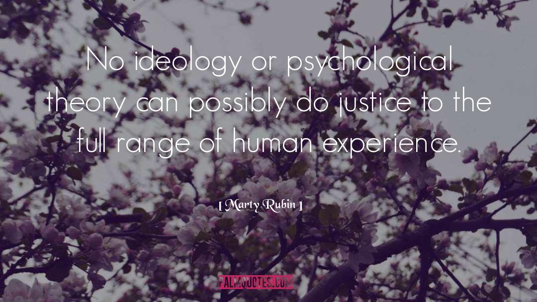 Marty Rubin Quotes: No ideology or psychological theory