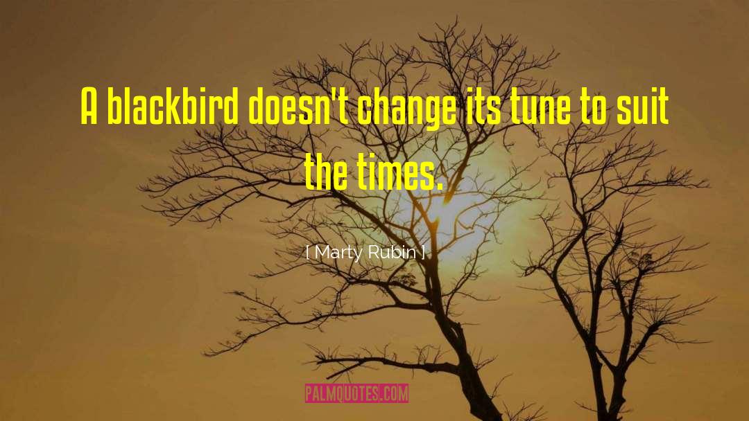 Marty Rubin Quotes: A blackbird doesn't change its