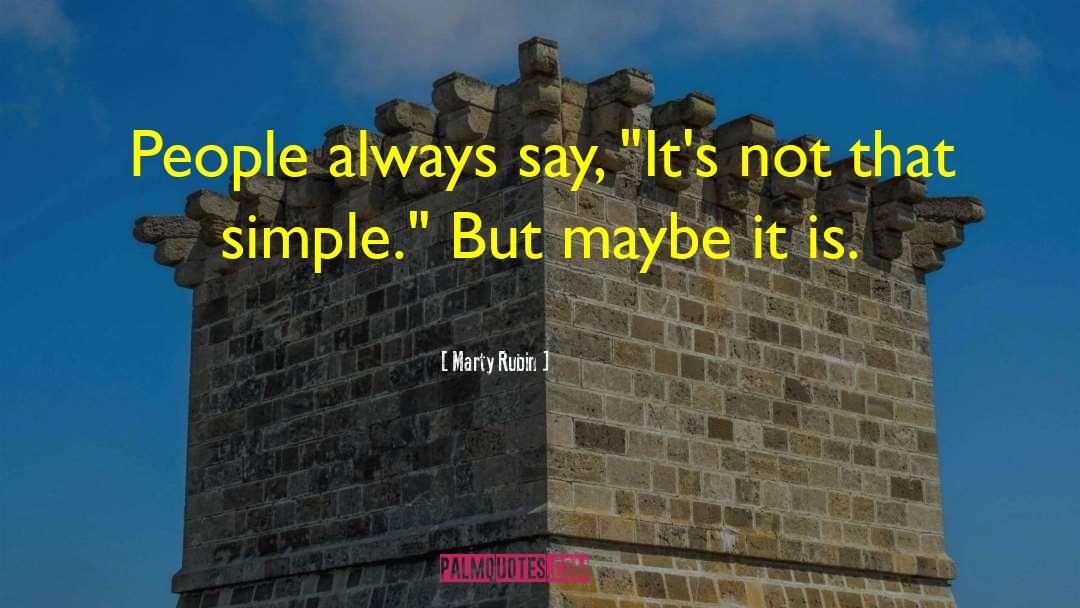 Marty Rubin Quotes: People always say, 