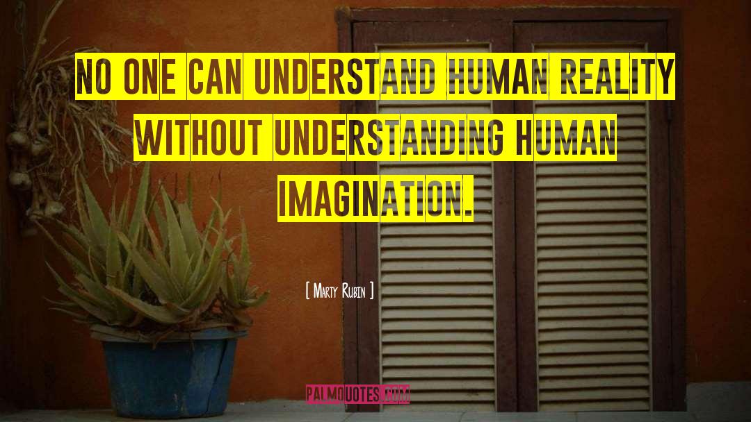 Marty Rubin Quotes: No one can understand human