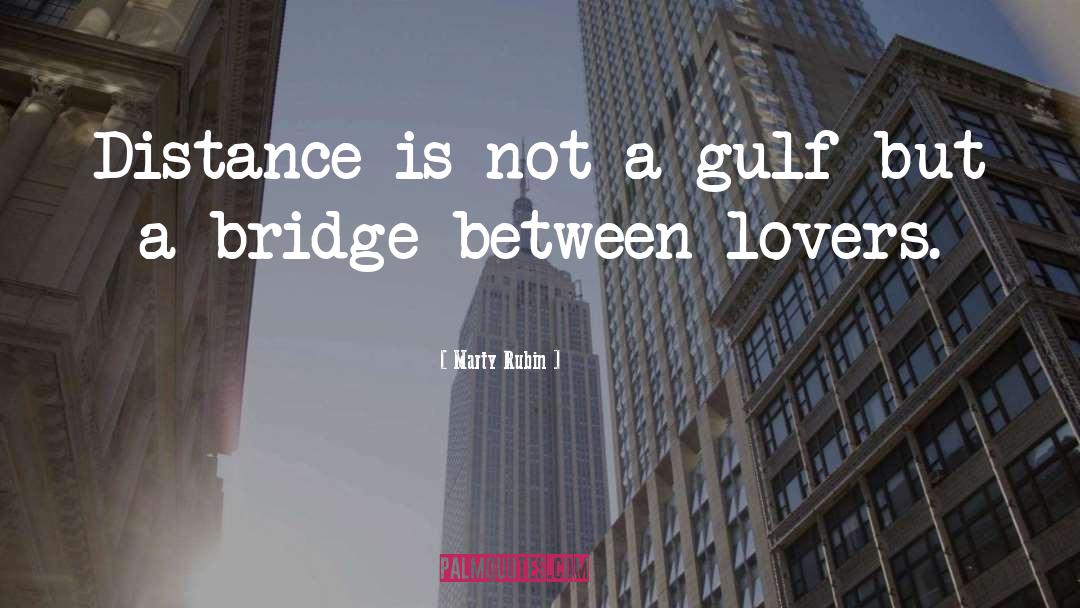 Marty Rubin Quotes: Distance is not a gulf