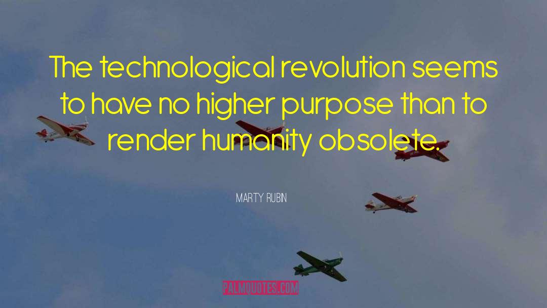Marty Rubin Quotes: The technological revolution seems to