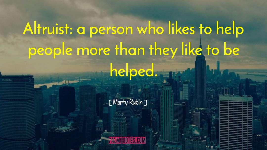 Marty Rubin Quotes: Altruist: a person who likes