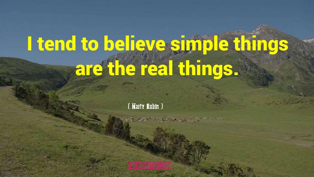 Marty Rubin Quotes: I tend to believe simple