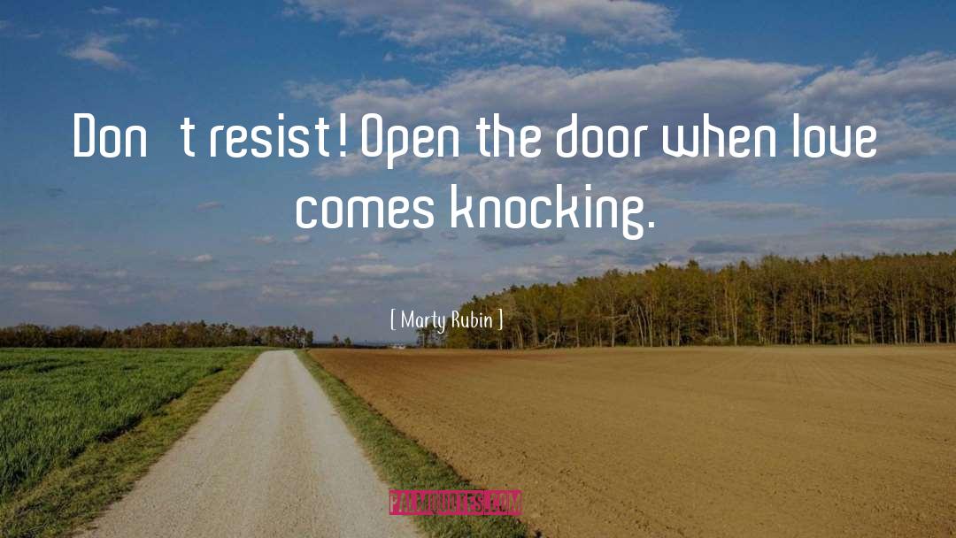 Marty Rubin Quotes: Don't resist! Open the door